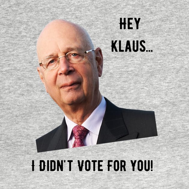 Hey Klaus, I Didn't Vote For You by Prairie Ridge Designs